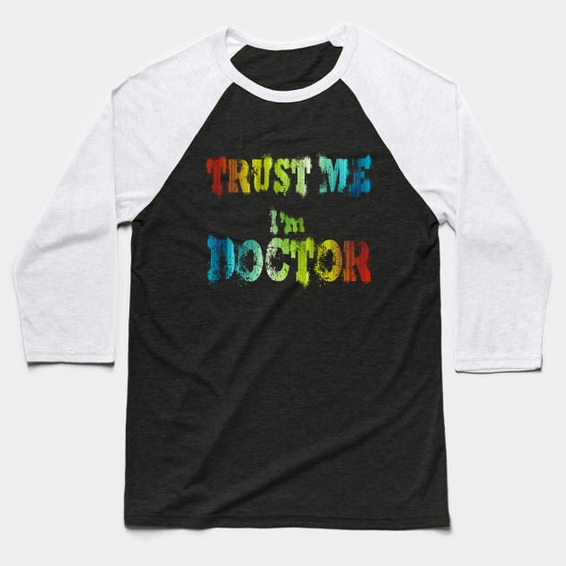 trust me i'm doctor Baseball T-Shirt by joyTrends